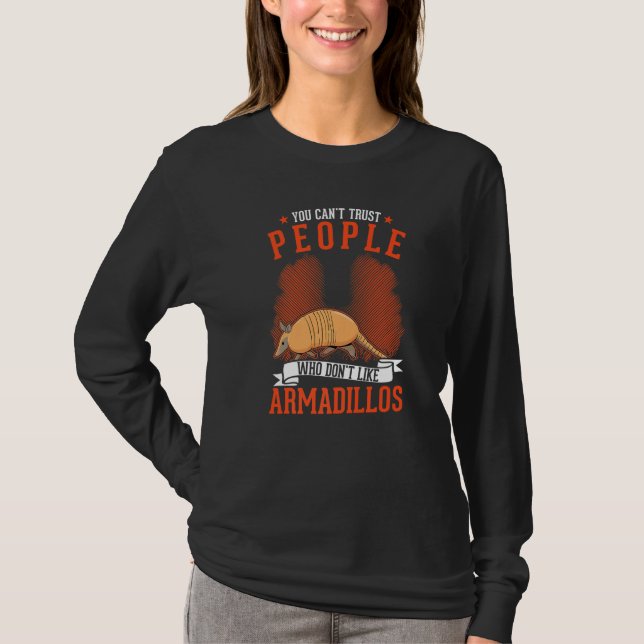 Camiseta You Can't Trust People Who Don't Like Armadillos (Frente)