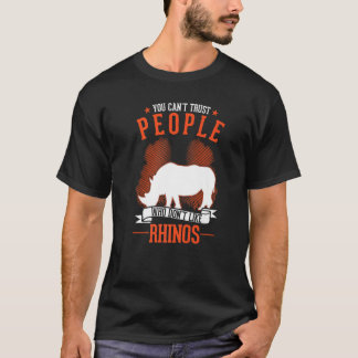 Camiseta You Can't Trust People Who Don't Like Rhinos  