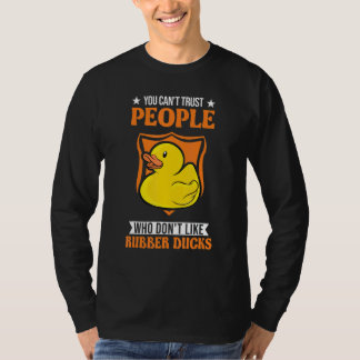 Camiseta You Can't Trust People Who Don't Like Rubber Ducks