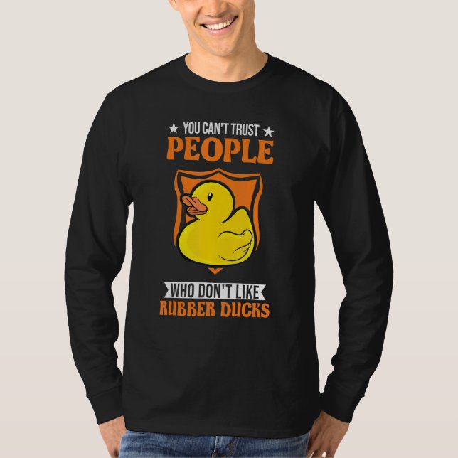Camiseta You Can't Trust People Who Don't Like Rubber Ducks (Frente)