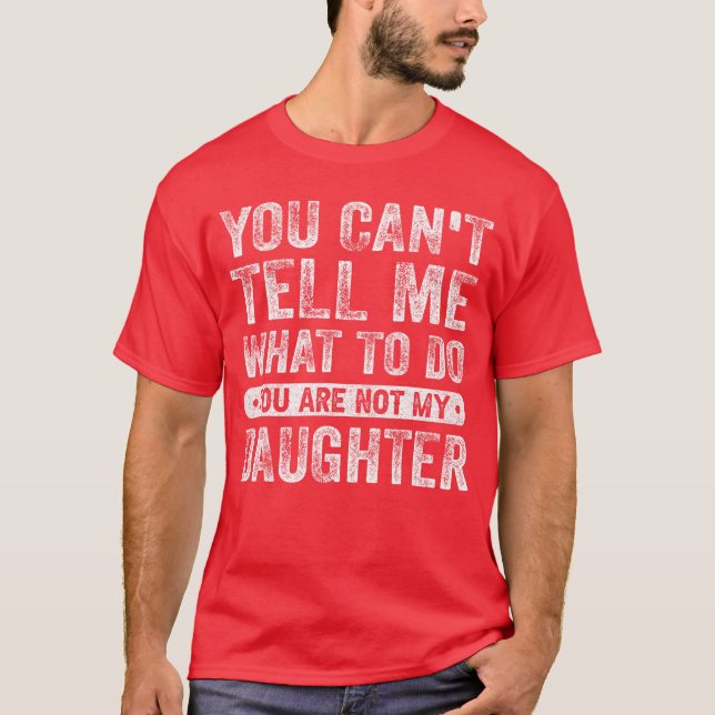 Camiseta You Cantell Me Whato Do Daughter Funny Sayings Dau (Frente)