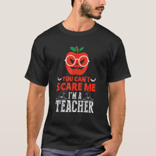Camiseta You Canu2019t Scare Me Iu2019m A Teacher Halloween