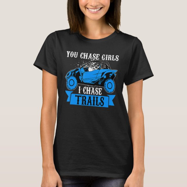Camiseta You Chase Girls Chase Trails Funny UTV SxS Side by (Frente)