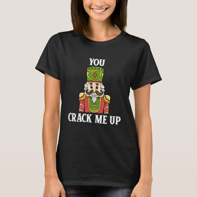 Camiseta You Crack Me Up Nutcracker Christmas Holiday Famil (Frente)