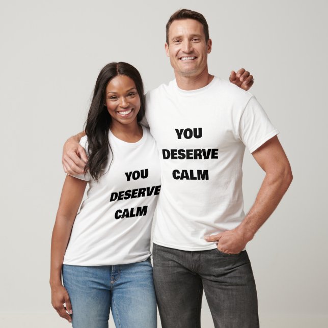 CAMISETA YOU   DESERVE   CALM (Unissex)