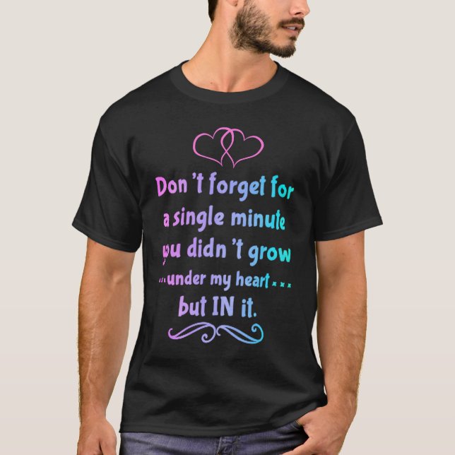 Camiseta You didn't grow under my heart but in it Adoption  (Frente)