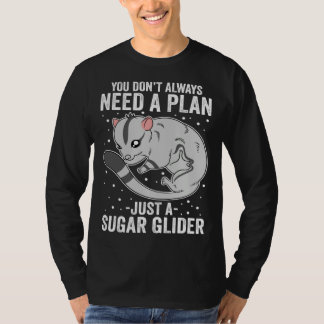 Camiseta You Don t Always Need A Plan Just A Sugar Glider