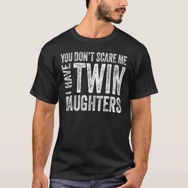 Camiseta You Don t Scare Me I Have Twin Daughters  Fathers  (Frente)