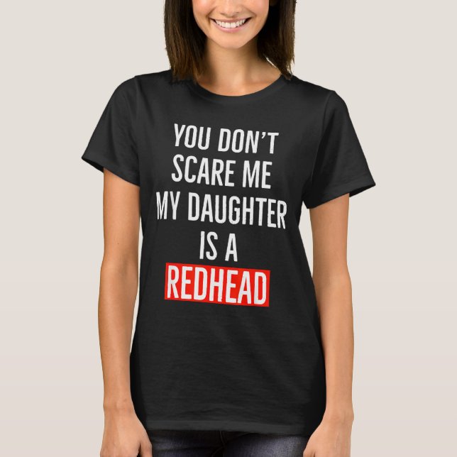 Camiseta You Don't E Me My Daughter Is A Redhead Daughter F (Frente)