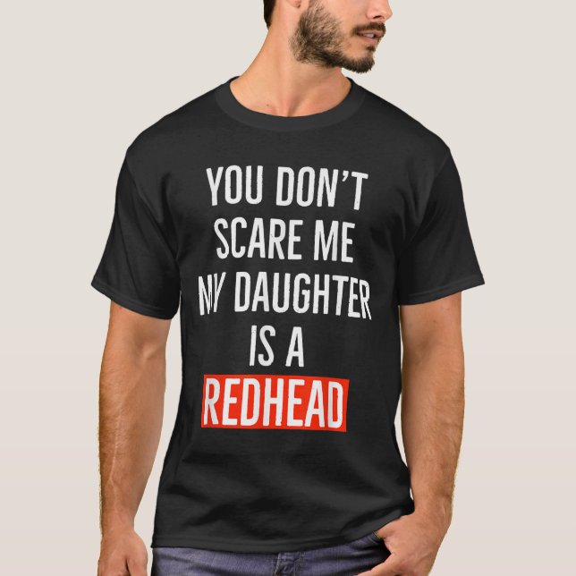 Camiseta You Don't E Me My Daughter Is A Redhead Daughter F (Frente)