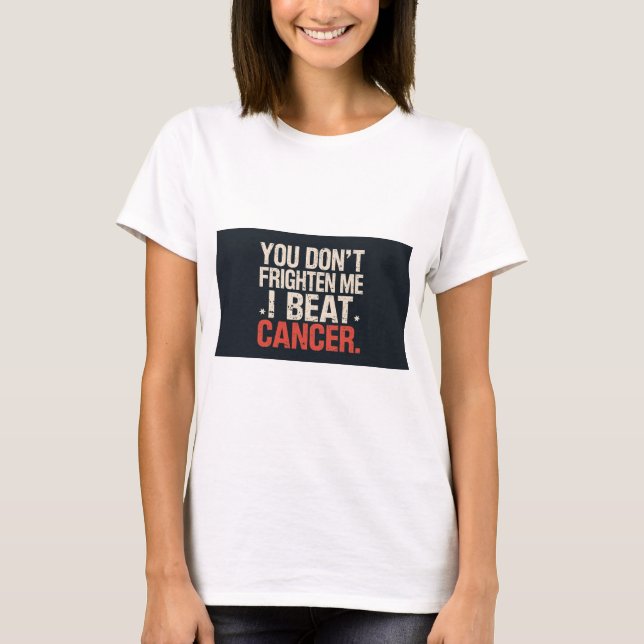 Camiseta You don't frighten me. I beat cancer. T shirt (Frente)