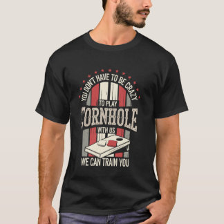 Camiseta You Don't Have To Be Crazy Funny Cornhole