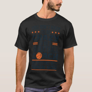 Camiseta You Don'T Have To Be Crazy To Be A Basketball Coac