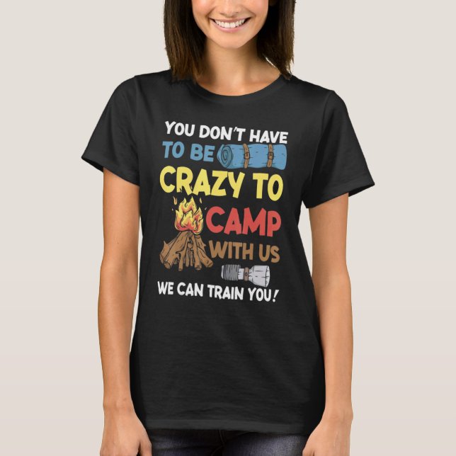 Camiseta You Don't Have to Be Crazy To Camp With Us Camping (Frente)