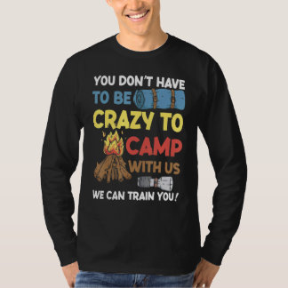 Camiseta You Don't Have to Be Crazy To Camp With Us Camping