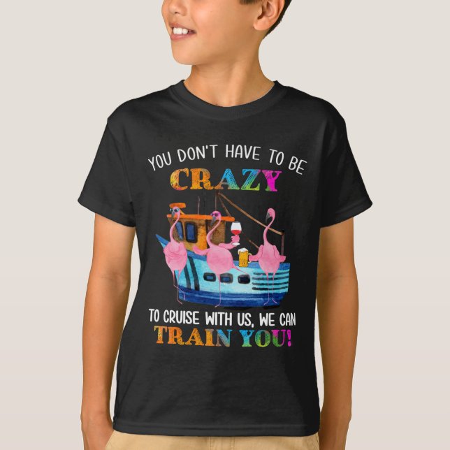 Camiseta You Don't Have To Be Crazy To Cruise With Us Flami (Frente)