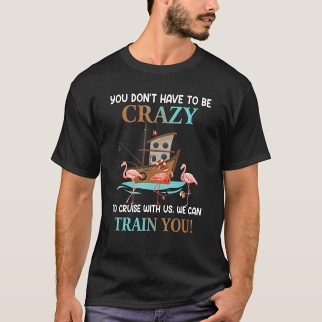 Camiseta You Don't Have To Be Crazy To Cruise With Us Flami (Frente)