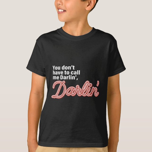 Camiseta You Don't Have To Call Me Darlin' Darlin' Funny Qu (Frente)