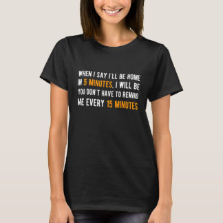 Camiseta You Don't Have To Remind Me Every 15 Minutes
