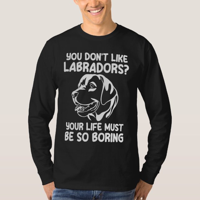 Camiseta you don't like labradors labradors (Frente)