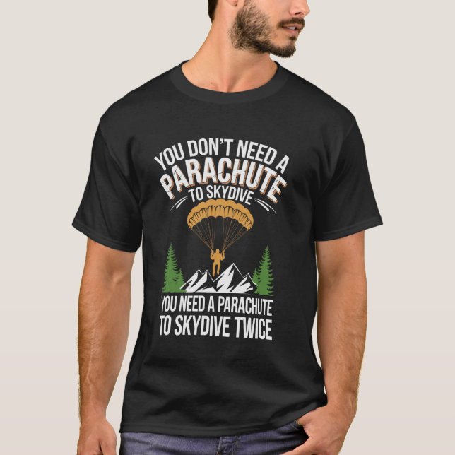 Camiseta You Don't Need A Parachute To Skydive Funny Skydiv (Frente)