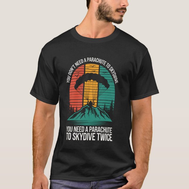 Camiseta You Don't Need A Parachute To Skydive Funny Skydiv (Frente)