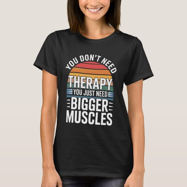 Camiseta You Don't Need Therapy You Just Need Bigger Muscle (Frente)