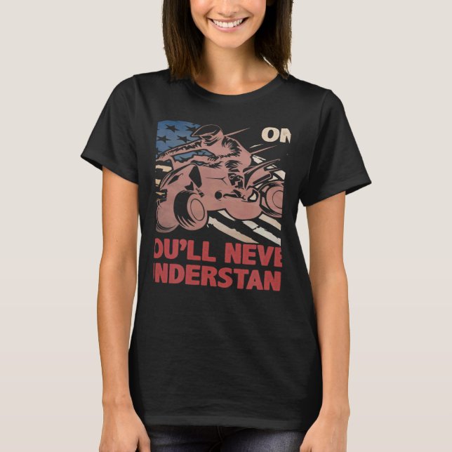 Camiseta You Dont Own One You ll Never Understand ATV Quad  (Frente)