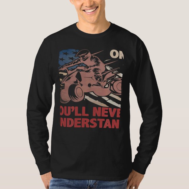 Camiseta You Dont Own One You ll Never Understand ATV Quad  (Frente)