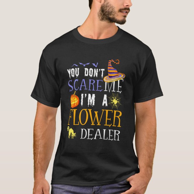 Camiseta You Don't Scare Flower Dealer Halloween Saying Fun (Frente)