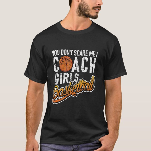 Camiseta You Don't Scare Me I Coach Girls Basketball (Frente)
