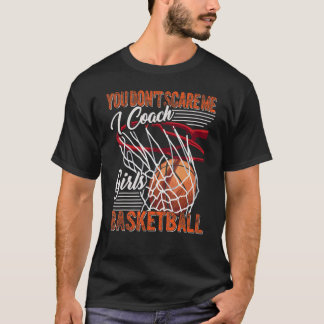 Camiseta You Don't Scare Me I Coach Girls Basketball Sport 