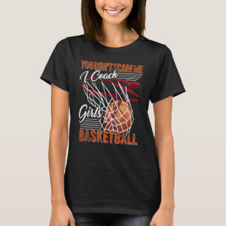Camiseta You Don't Scare Me I Coach Girls Basketball Sport 