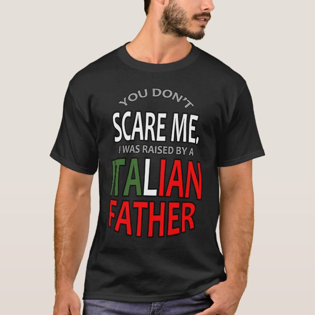 Camiseta You Don't Scare Me I Was Raised By A Italian Fathe (Frente)