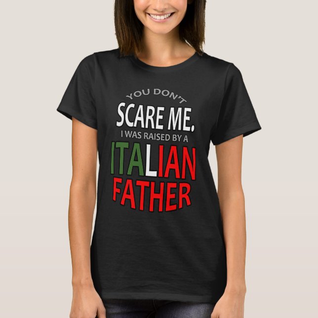 Camiseta You Don't Scare Me I Was Raised By A Italian Fathe (Frente)