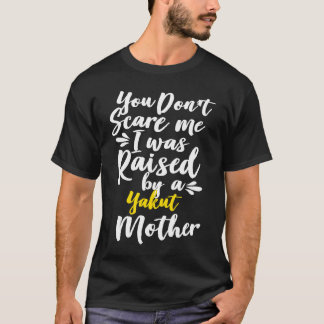Camiseta You Don't Scare Me I Was Raised By A Yakut