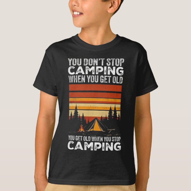 Camiseta You Don't Stop Camping When You Get Old Funny Camp (Frente)