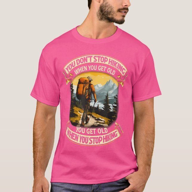 Camiseta You Dont Stop Hiking When You get Old You get Old  (Frente)