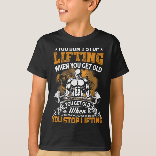 Camiseta You Don't Stop Lifting When You Get Old Gift Weigh (Frente)