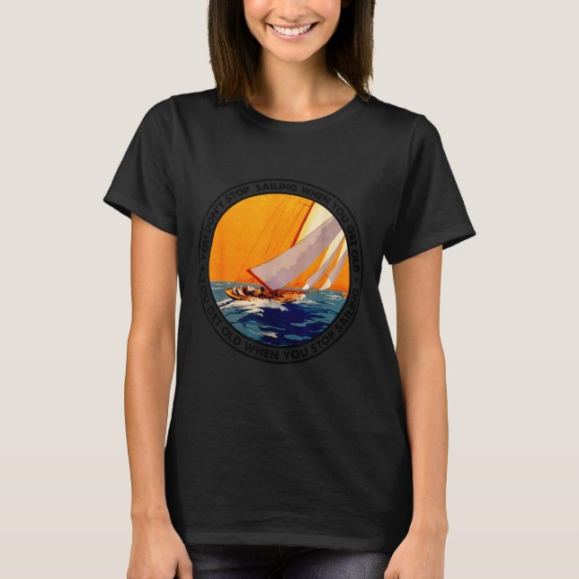 Camiseta You Don't Stop Sailing When You Get Old Funny Old  (Frente)