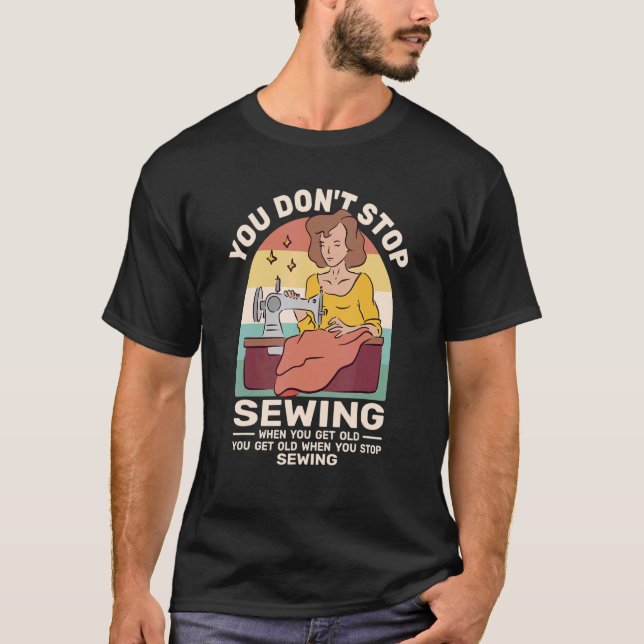 Camiseta You Dont Stop Sewing retro for women when you get  (Frente)