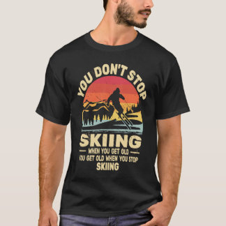 Camiseta You don't Stop Skiing get old skiers and retro sno