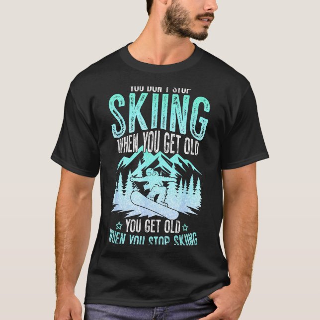Camiseta You Dont Stop Skiing When You Get Old Funny Skier  (Frente)