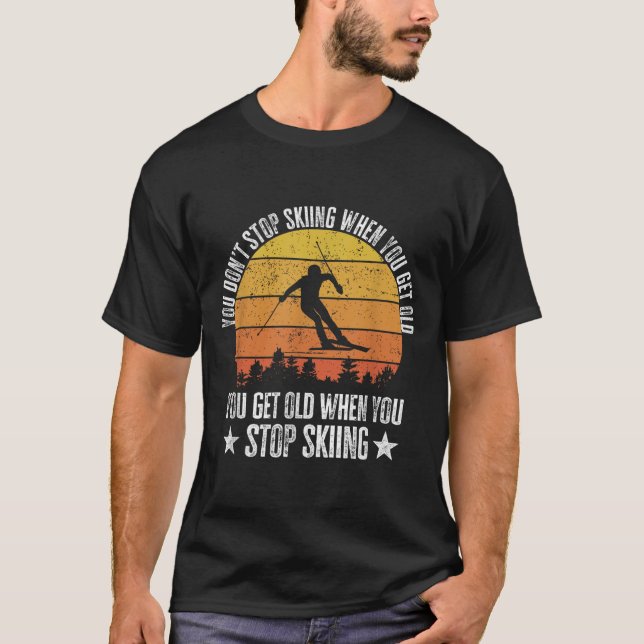 Camiseta You Dont Stop Skiing When You Get Old Funny Skier  (Frente)