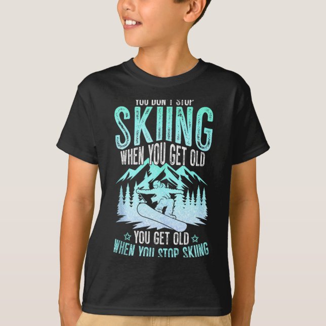 Camiseta You Dont Stop Skiing When You Get Old Funny Skier  (Frente)