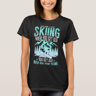 Camiseta You Dont Stop Skiing When You Get Old Funny Skier 