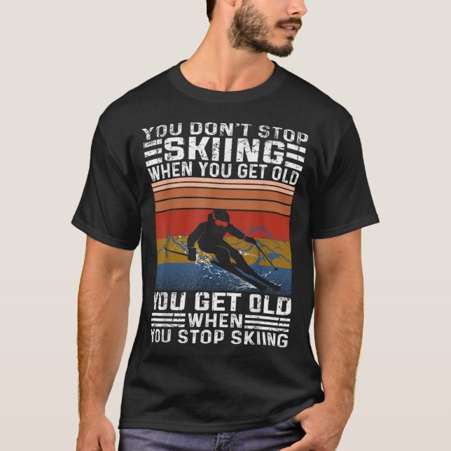 Camiseta You Dont Stop Skiing When You Get Old Funny Skiing (Frente)
