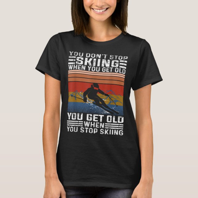 Camiseta You Dont Stop Skiing When You Get Old Funny Skiing (Frente)