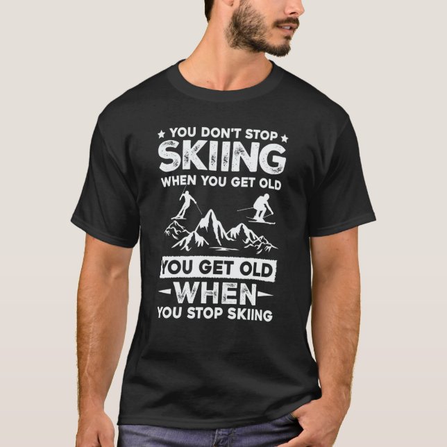 Camiseta You Don't Stop Skiing When You Get Old   Skiing (Frente)