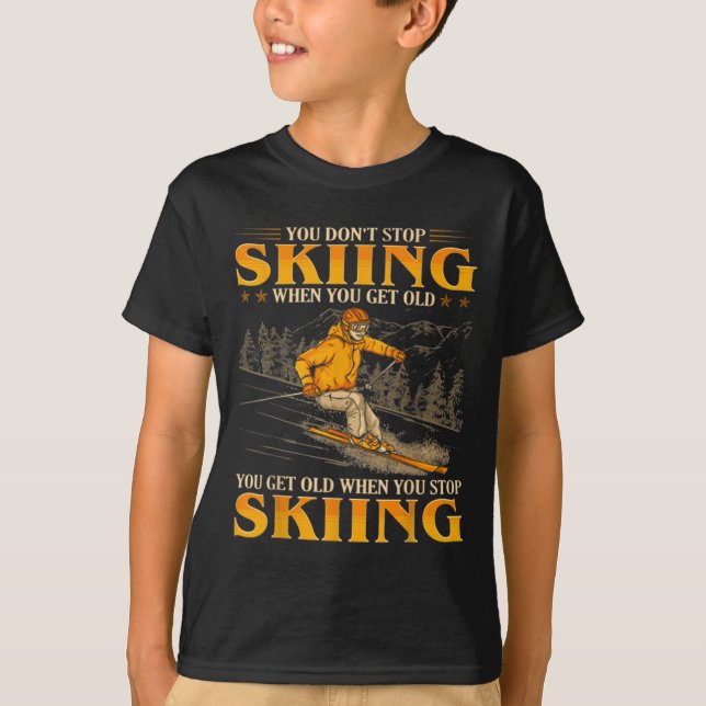 Camiseta You Dont Stop Skiing When You Get Old You Get Old  (Frente)